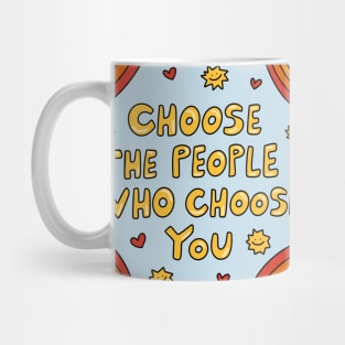 Choose The People Who Choose You Mug